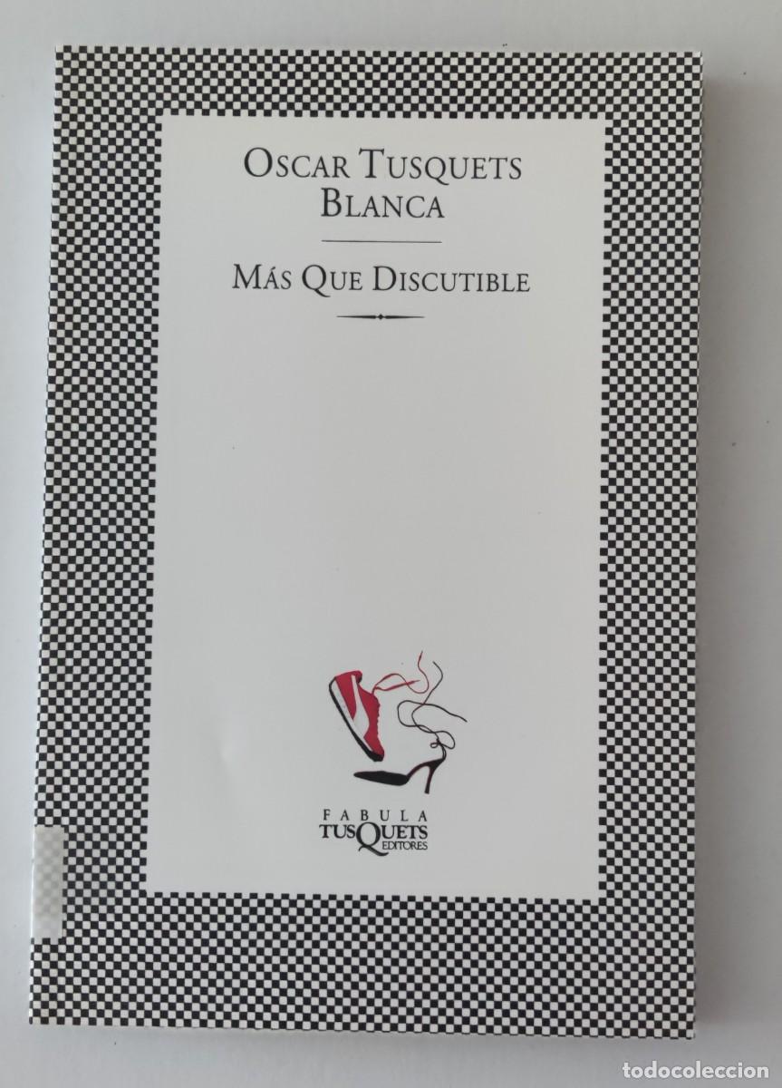 Libros de segunda mano: M&Aacute;S QUE DISCUTIBLE - OSCAR TUSQUETS BLANCA - Foto 1