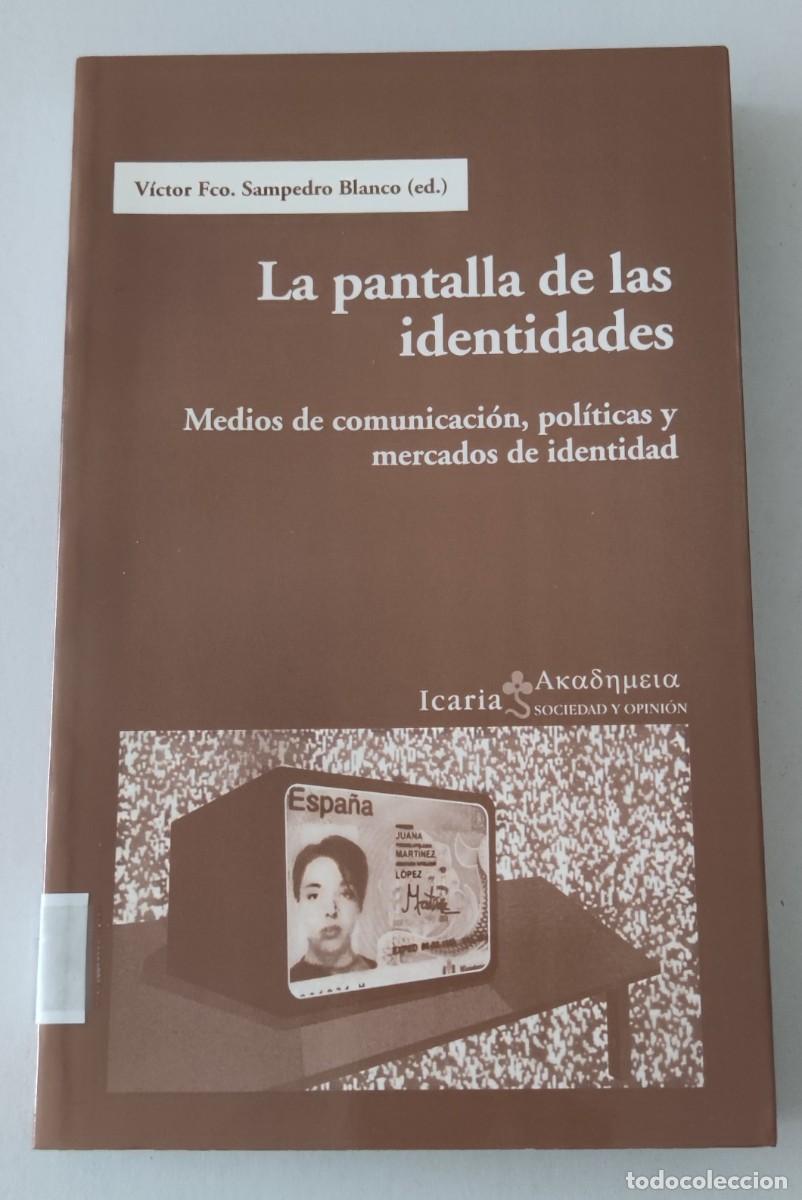 Libros de segunda mano: LA PANTALLA DE LAS IDENTIDADES - MEDIOS DE COMUNICACI&Oacute;N, POL&Iacute;TICAS Y MERCADOS DE IDENTIDAD