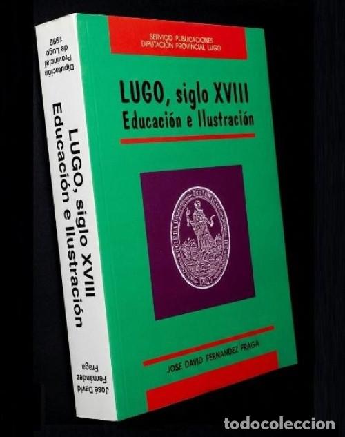 Libros de segunda mano: LUGO. SIGLO XVIII. EDUCACION E ILUSTRACION. JOSE DAVID FERNANDEZ FRAGA. GALICIA.