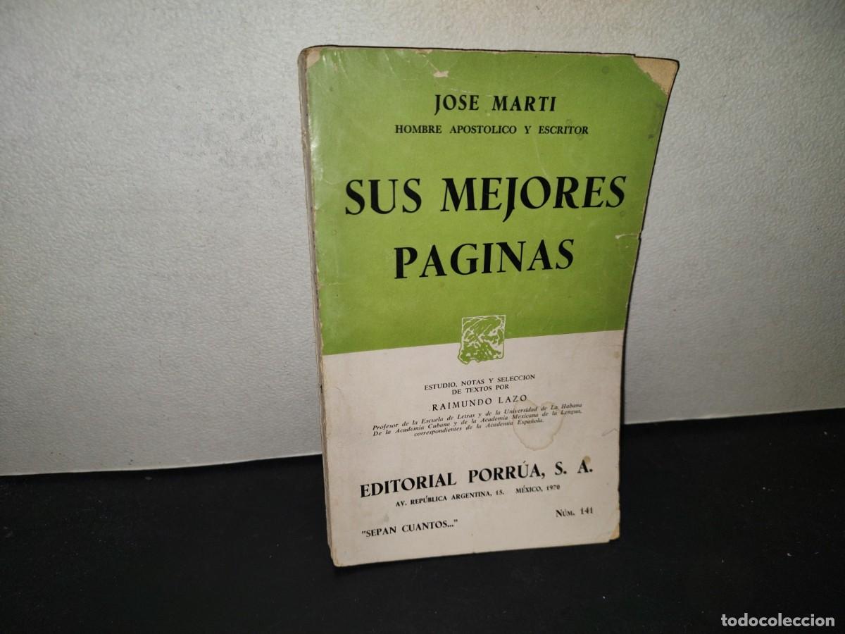 Libros de segunda mano: 196- Jos&eacute; Mart&iacute;. Hombre Apost&oacute;lico Y Escritor. Sus Mejores Obras - Porr&uacute;a. 1970