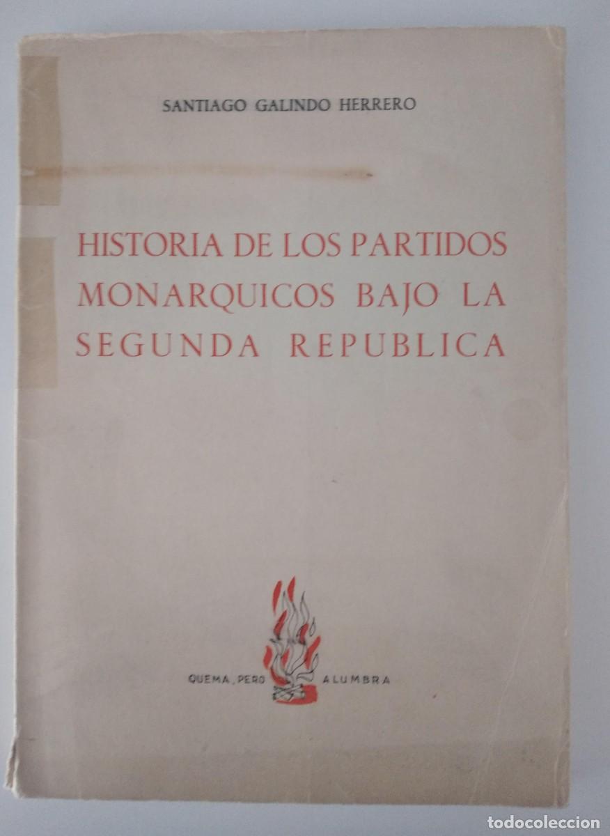 Libros de segunda mano: Historia de los partidos mon&aacute;rquicosbajo la Segunda Rep&uacute;blica -Galindo Herrero, Santiago