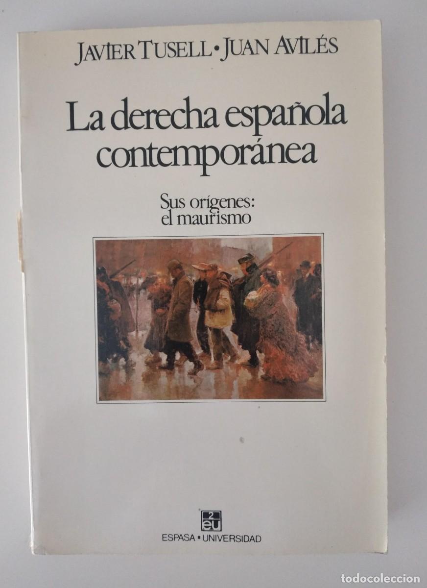 Libros de segunda mano: La derecha espa&ntilde;ola contempor&aacute;nea. Sus or&iacute;genes: el maurismo -Tusell, Javier; Avil&eacute;s, Juan