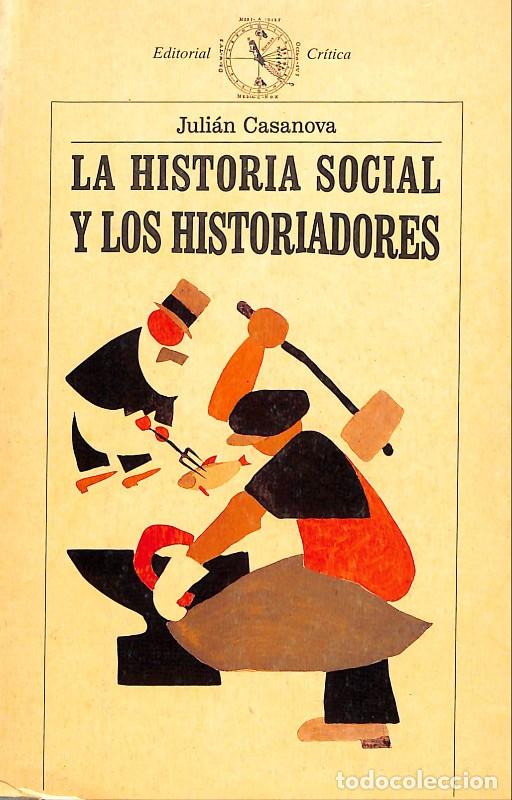 Libros de segunda mano: La historia social y los historiadores: &iquest;Cenicienta o Princesa? - Juli&aacute;n Casanova - Cr&iacute;tica - 1991 -