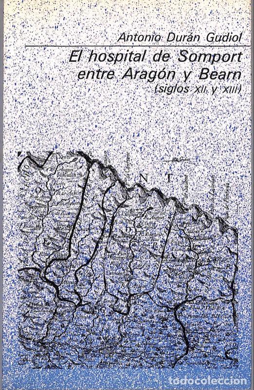 Libros de segunda mano: El Hospital de Somport entre Arag&oacute;n y Bearn - Dur&aacute;n Gudiol, Antonio - Guara - 1986 - B&aacute;sica Aragones