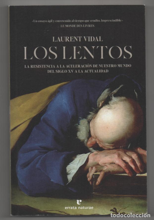 Libros de segunda mano: Los lentos. Laurent Vidal. La resistencia a la aceleraci&oacute;n de nuestro mundo del S. XV a actualidad