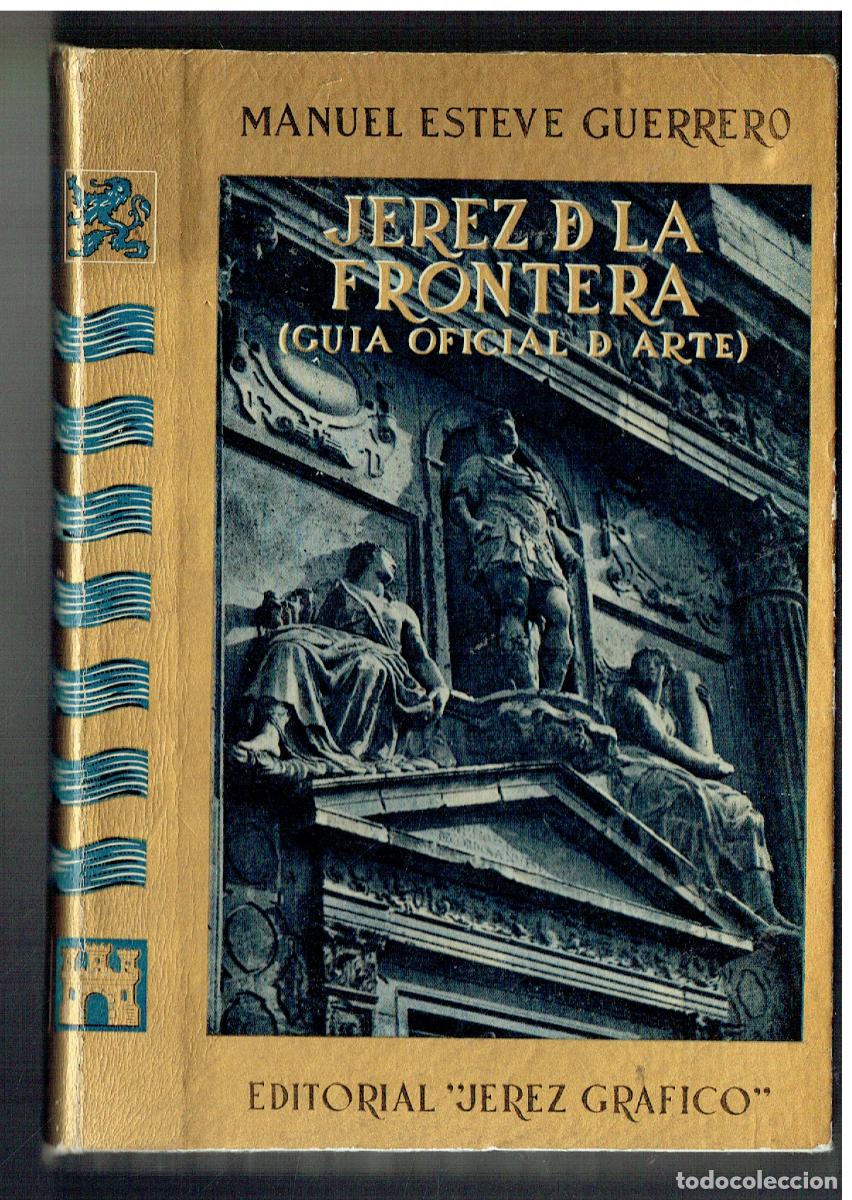 Libros de segunda mano: JEREZ DE LA FRONTERA. (GU&Iacute;A OFICIAL DE ARTE). MANUEL ESTEVE GUERRERO. JEREZ GR&Aacute;FICO. 1952(ORD/MD2(O