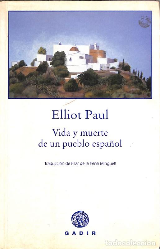 Libros de segunda mano: Vida y muerte de un pueblo espa&ntilde;ol - Elliot Paul - Gadir Editorial - Madrid 2005, 1&ordf; ed. - Ficci&oacute;n