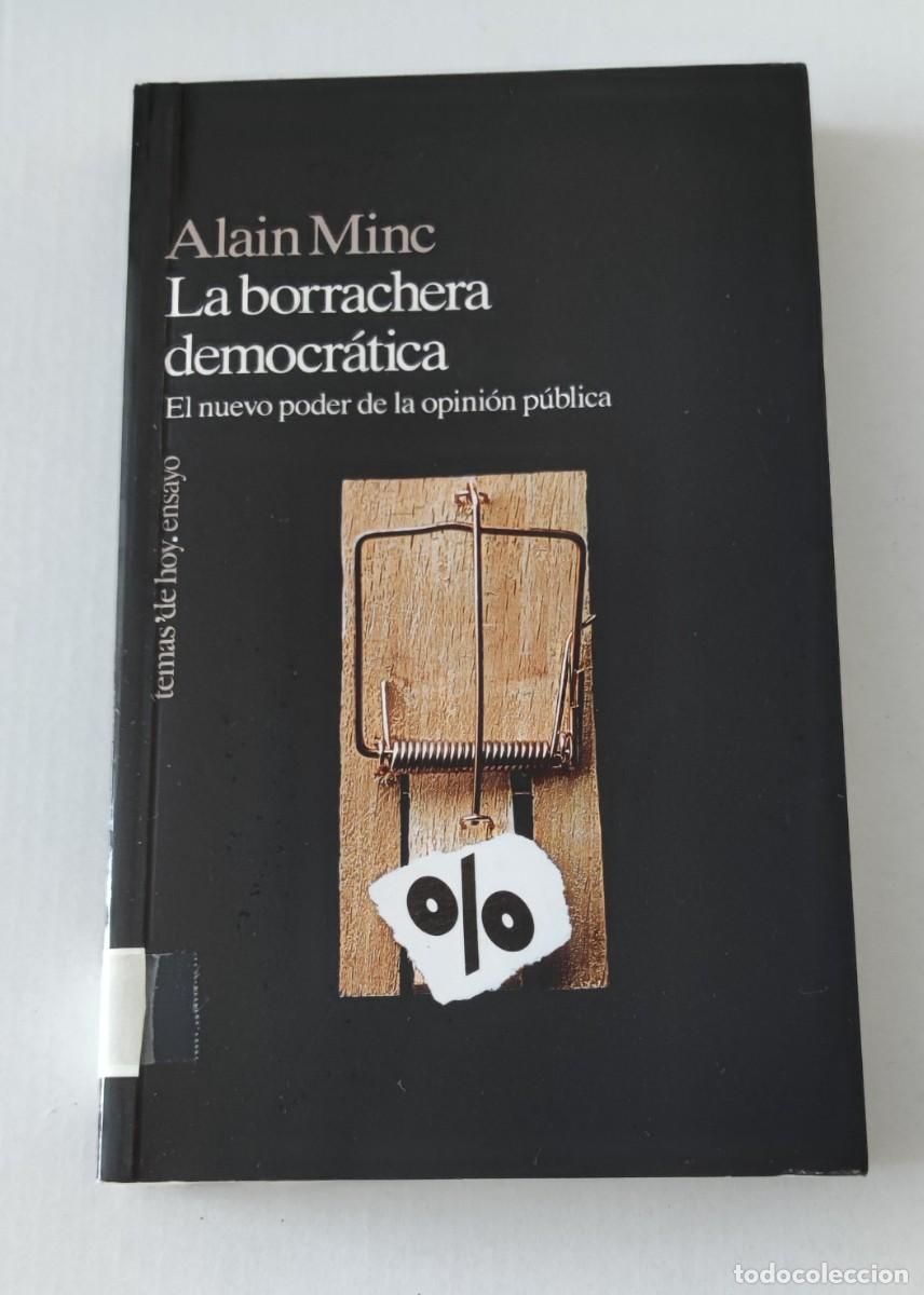 Libros de segunda mano: LA BORRACHERA DEMOCR&Aacute;TICA - EL NUEVO PODER DE LA OPINI&Oacute;N P&Uacute;BLICA - ALAIN MINC