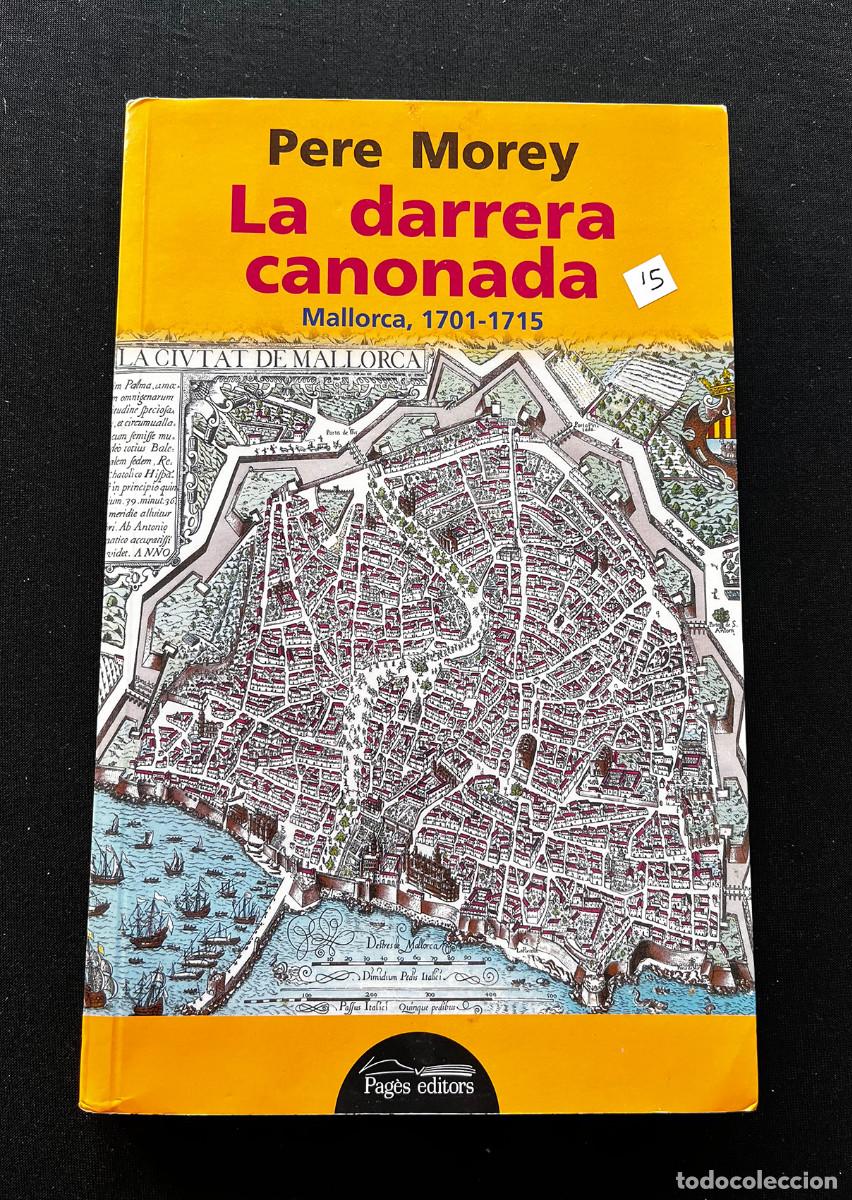 Libros de segunda mano: LA DARRERA CANONADA. MALLORCA, 1701-1715. PERE MOREY. 2015. PAGES EDITORS.