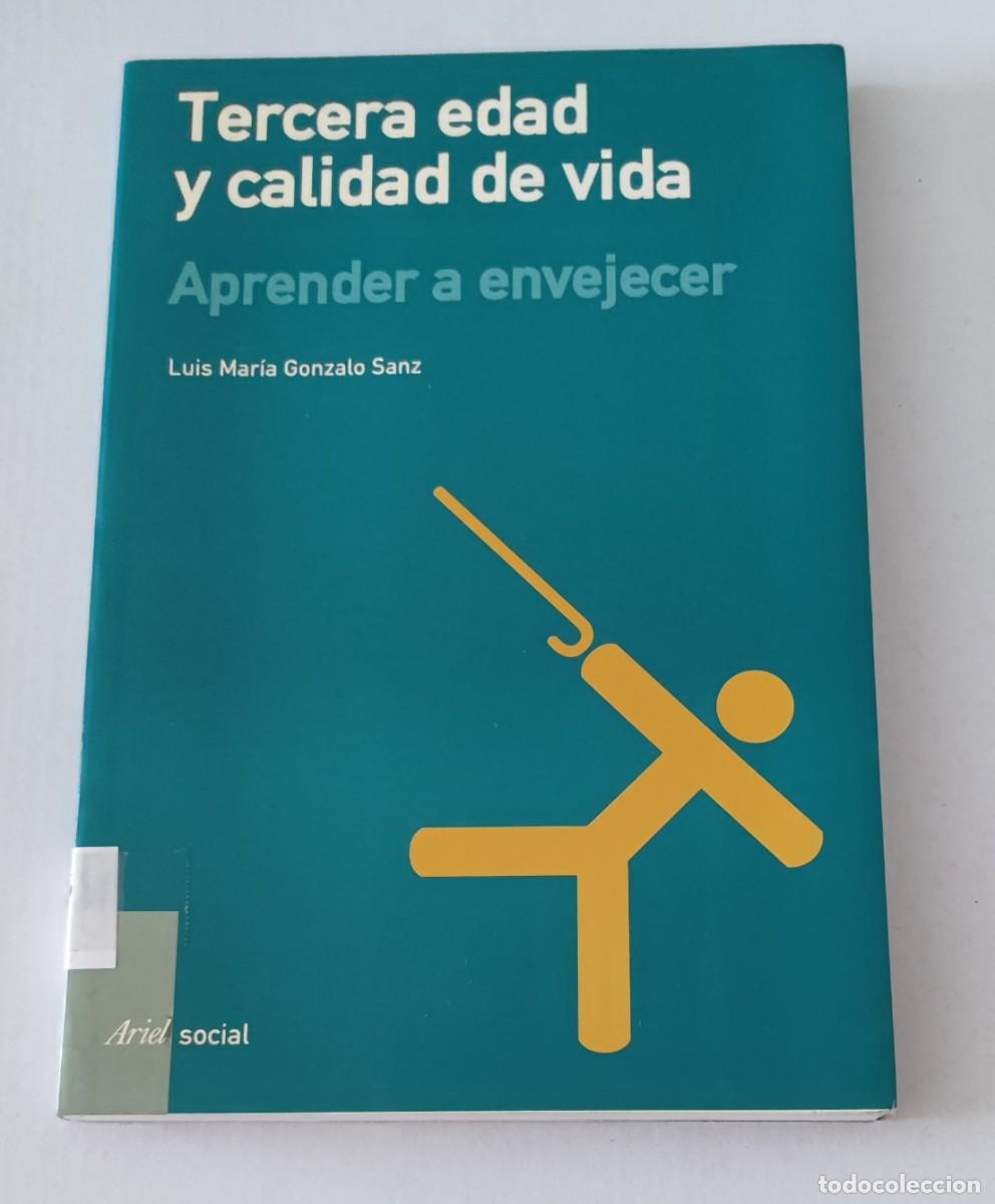 Libros de segunda mano: TERCERA EDAD Y CALIDAD DE VIDA - APRENDE A ENVEJECER - LUIS MARIA GONZALO SANZ