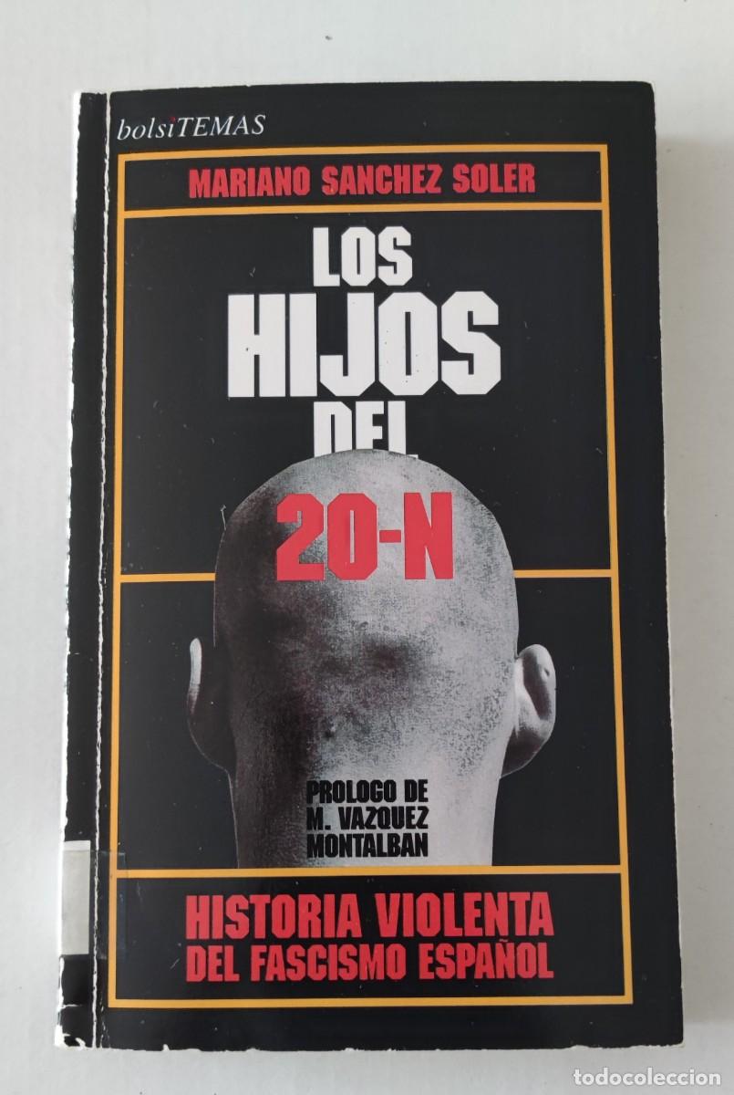 Libros de segunda mano: LOS HIJOS DEL 20-N - HISTORIA VIOLENTA DEL FASCISMO ESPA&Ntilde;OL - MARIANO SANCHEZ SOLER
