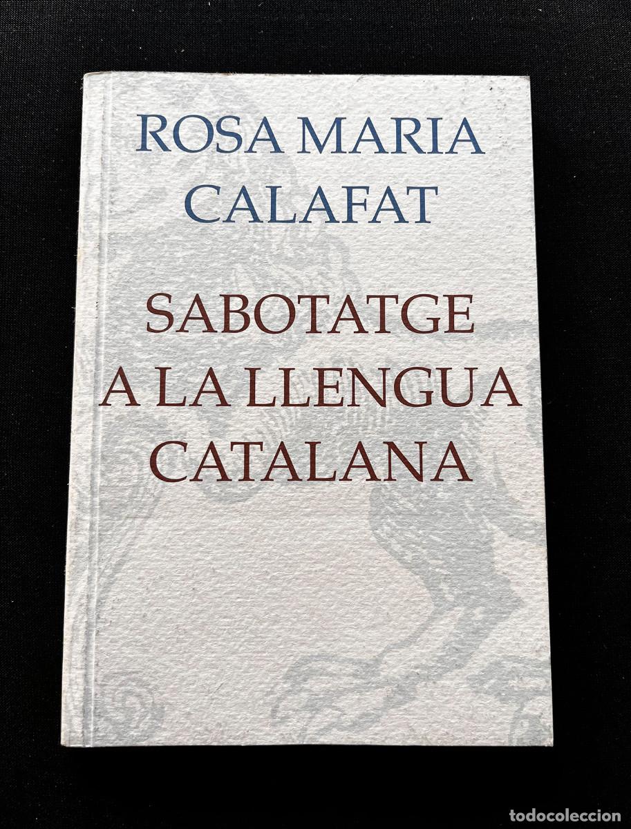 Libros de segunda mano: SABOTATGE A LA LLENGUA CATALANA. ROSA MARIA CALAFAT. 1999. LLEONARD MUNTANER EDIT.