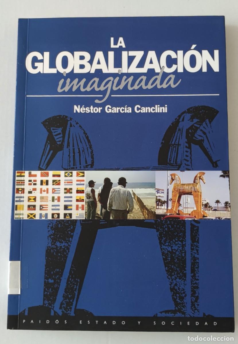 Libros de segunda mano: LA GLOBALIZACI&Oacute;N IMAGINADA - N&Eacute;STOR GARC&Iacute;A CANCLINI