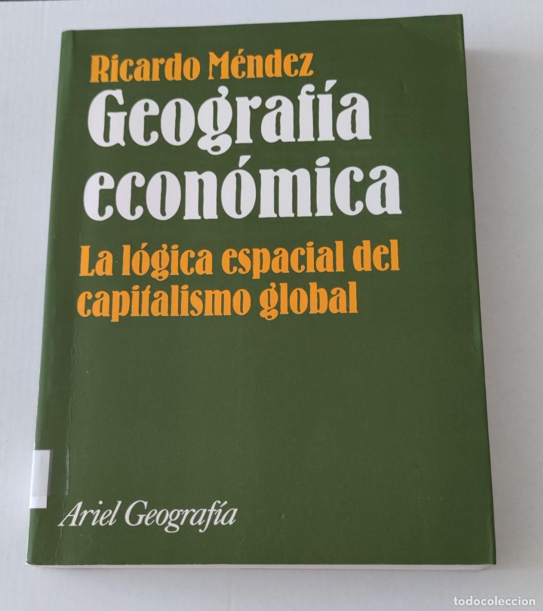 Libros de segunda mano: GEOGRAF&Iacute;A ECON&Oacute;MICA - LA L&Oacute;GICA ESPACIAL DEL CAPITALISMO GLOBAL - RICARDO M&Eacute;NDEZ