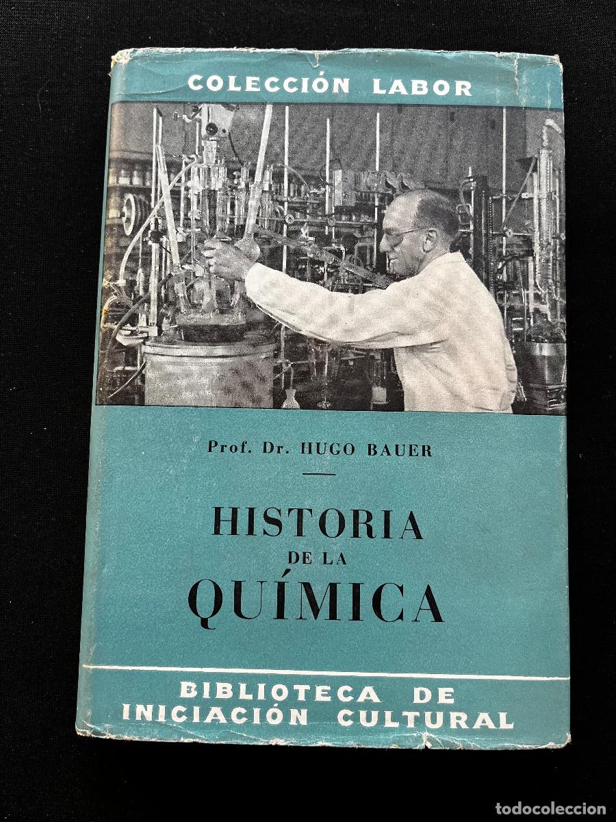 Libros de segunda mano: HISTORIA DE LA QUIMICA. PROF.DR. HUGO BAUER. COLECCI&Oacute;N LABOR. 1933