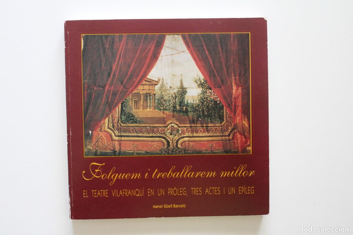 Libros de segunda mano: Manel G&uuml;ell . Folguem i treballarem millor El teatre vilafranqu&iacute; en un pr&ograve;leg tres actes i un ep&iacute;leg