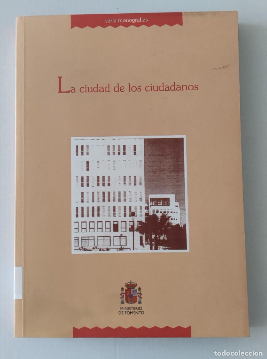 Libros de segunda mano: LA CIUDAD DE LOS CIUDADANOS - SERIE MONOGRAFIAS - MINISTERIO DE FOMENTO