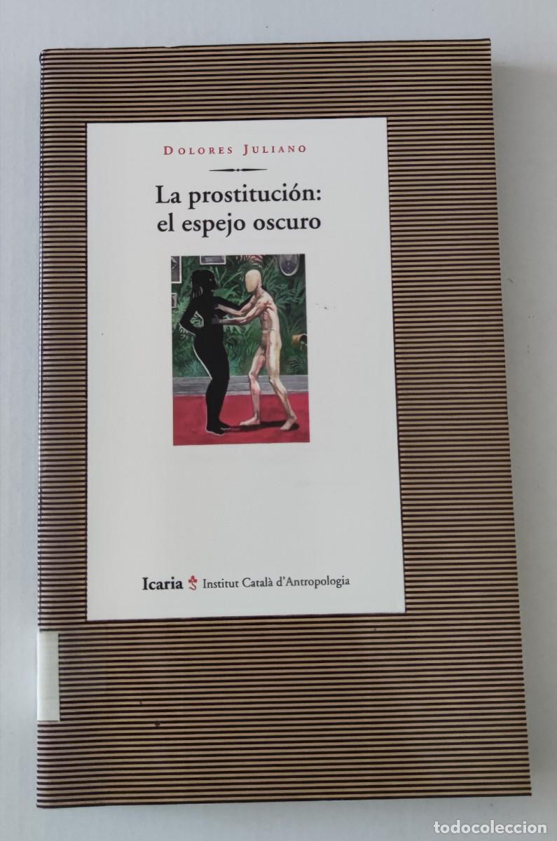 Libros de segunda mano: LA PROSTITUCI&Oacute;N: EL ESPEJO OSCURO - DOLORES JULIANO
