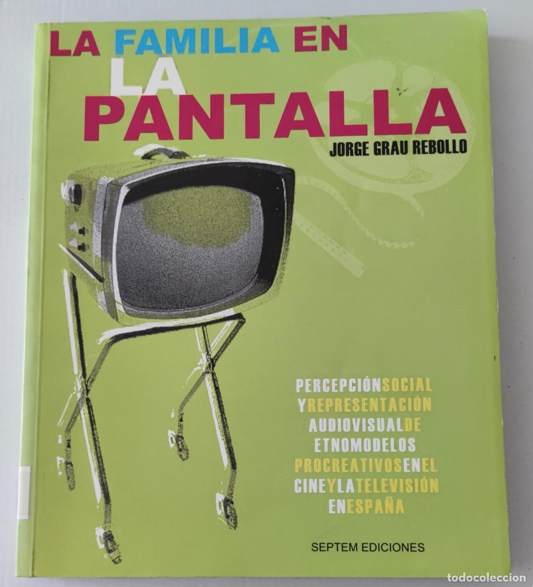 Libros de segunda mano: LA FAMILIA EN LA PANTALLA - JORGE GRAU REBOLLO - SEPTEM EDICIONES