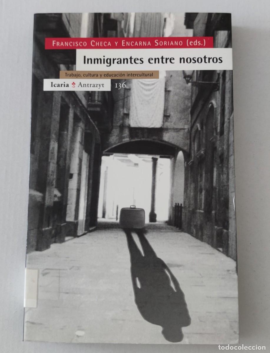 Libros de segunda mano: INMIGRANTES ENTRE NOSOTROS - FRANCISCO CHECA Y ENCARNA SORIANO