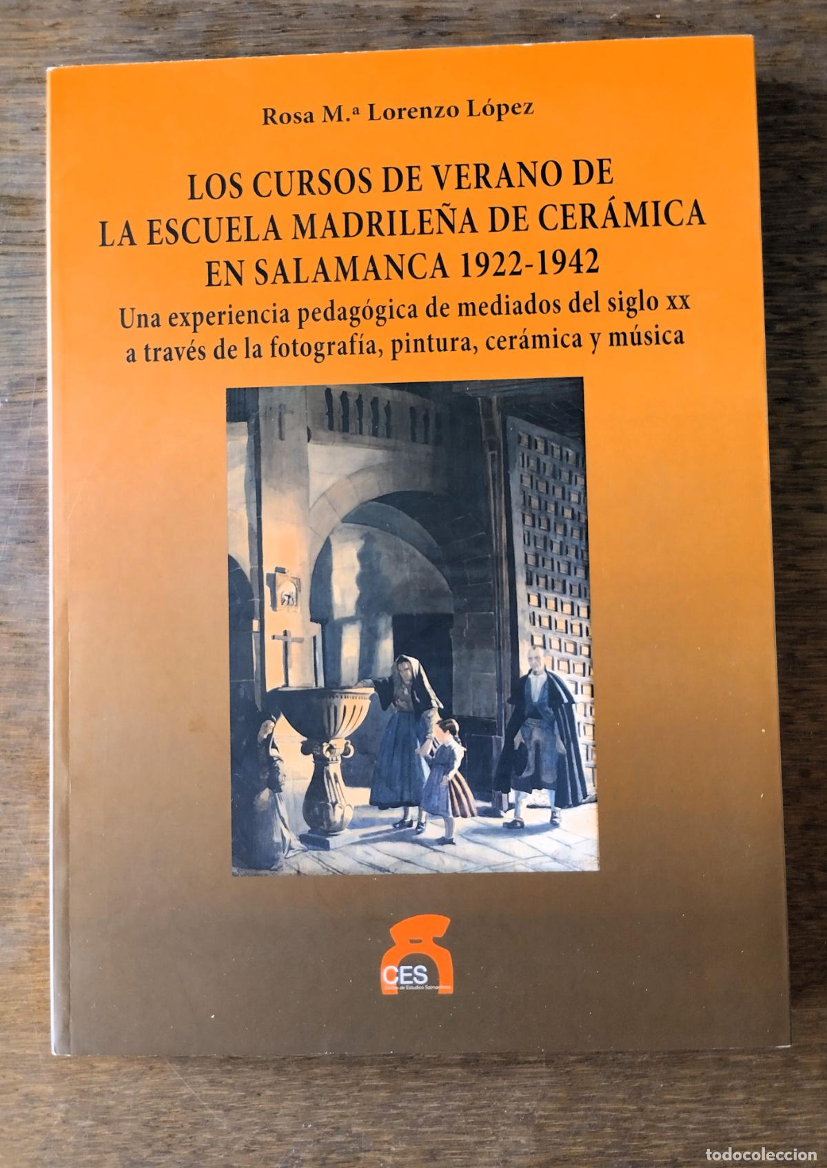 Libros de segunda mano: Rosa M. Lorenzo L&oacute;pez, Los cursos de verano de la Escuela Madrile&ntilde;a de Cer&aacute;mica en Salamanca, 1922-1