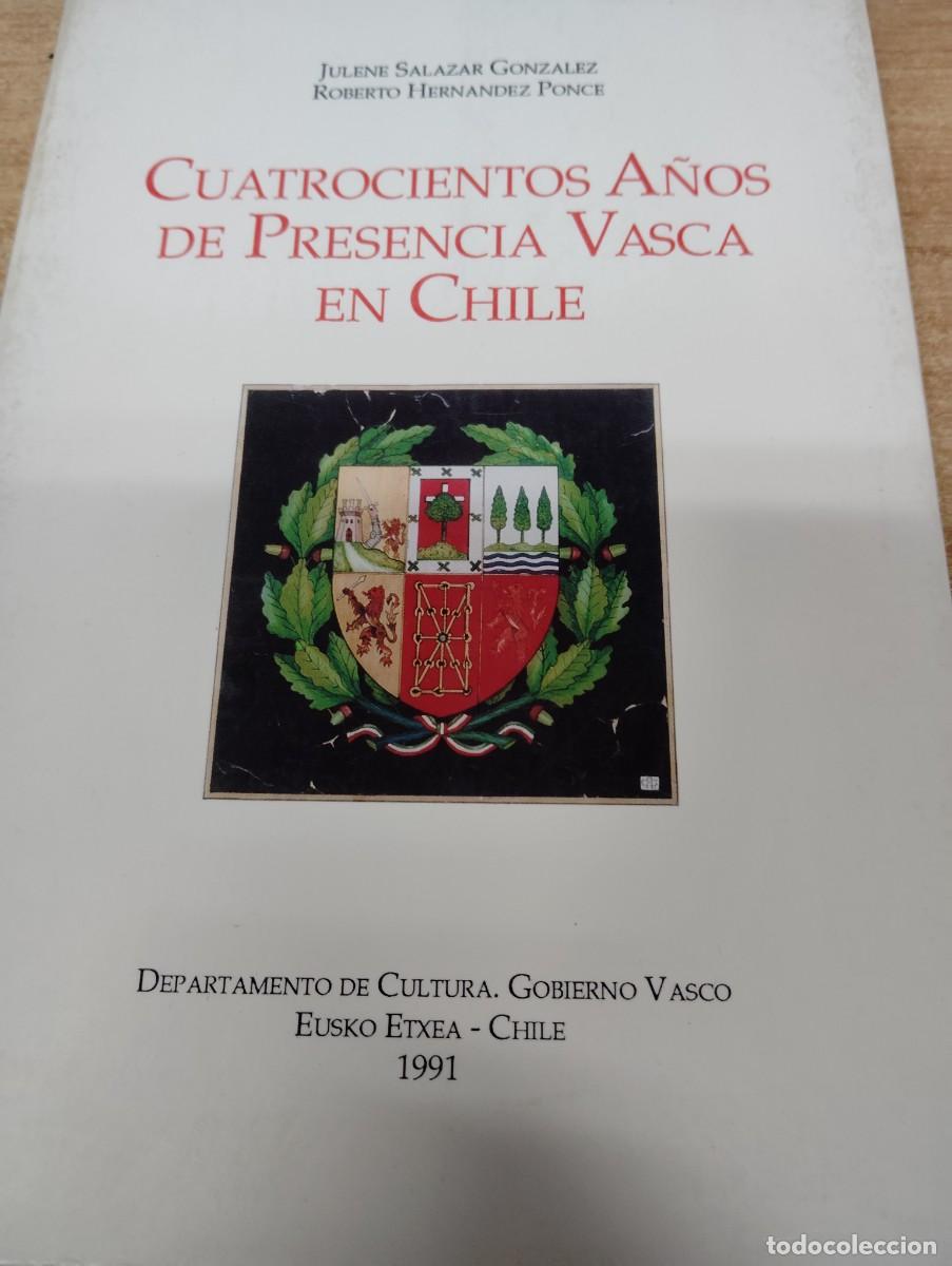 Libros de segunda mano: CUATROCIENTOS A&Ntilde;OS DE PRESENCIA VASCA EN CHILE. JULENE SALAZAR GONZALEZ Y ROBERTO HERNANDEZ PONCE.