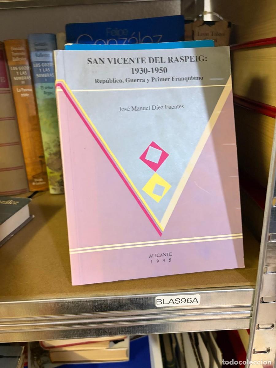 Libros de segunda mano: BLAS96A &mdash; San Vicente del Raspeig: 1930-1950. Rep&uacute;blica, Guerra y Primer Franquismo &mdash; Jos&eacute; Manuel D&iacute;