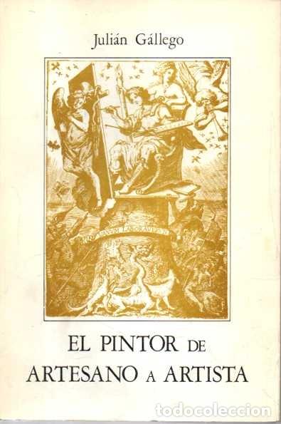 Libros de segunda mano: EL PINTOR DE ARTESANO A ARTISTA. - GALLEGO, Juli&aacute;n.