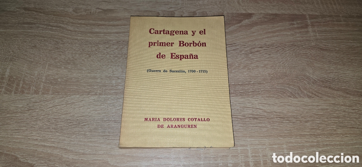 Libros de segunda mano: CARTAGENA Y EL PRIMER BORB&Oacute;N DE ESPA&Ntilde;A . GUERRA DE SUCESION 1700-1715 . MARIA DOLORES COTALLO