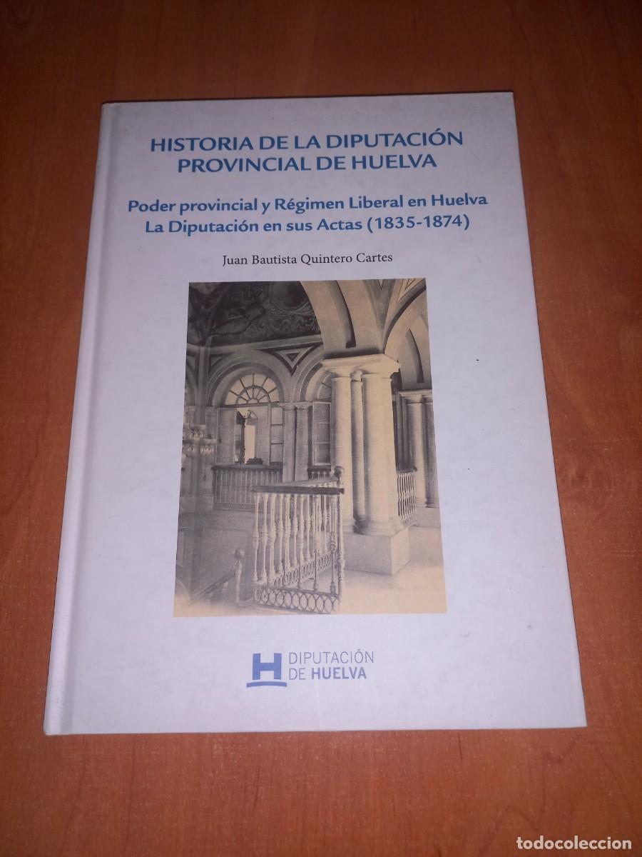 Libros de segunda mano: HISTORIA DE LA DIPUTACION DE HUELVA - 1835-1874 . JUAN BAUTISTA QUINTERO CARTES