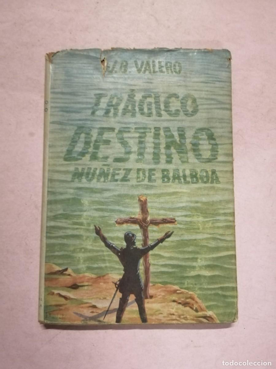 Libros de segunda mano: TRAGICO DESTINO, NU&Ntilde;EZ DE BALBOA (J. B. VALERO)