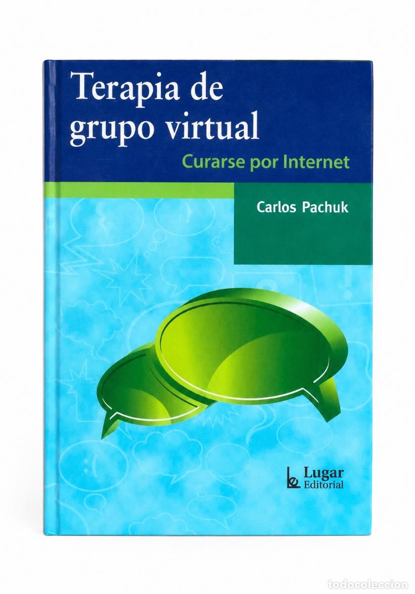 Libros de segunda mano: CARLOS PACHUK &ndash; TERAPIA DE GRUPO VIRTUAL. CURARSE POR INTERNET &ndash; LUGAR EDITORIAL &ndash; 2014 LM