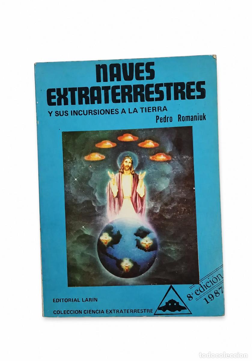 Libros de segunda mano: PEDRO ROMANIUK &ndash; NAVES EXTRATERRESTRES Y SUS INCURSIONES A LA TIERRA &ndash; EDITORIAL LARIN &ndash; 1987 LM