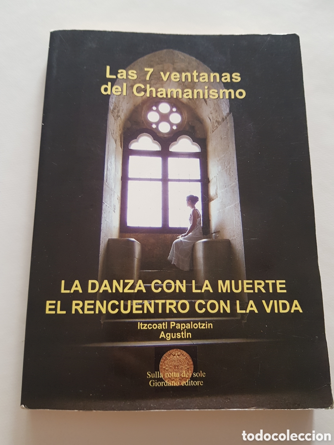 Libros de segunda mano: Las 7 ventanas del Chamanismo. La danza con la muerte, el reencuentro con la vida &ndash; Itzcoatl Papalot