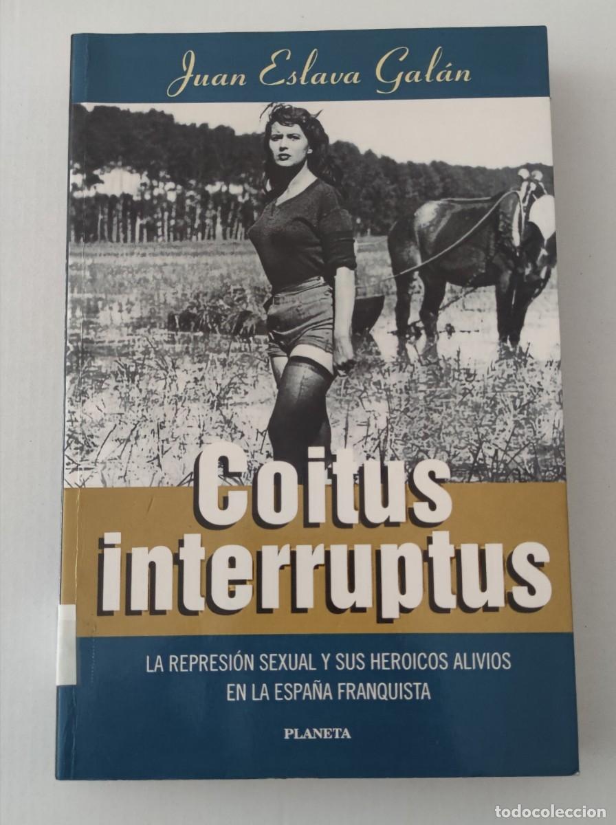 Libros de segunda mano: COITUS INTERRUPTUS - JUAN ESLAVA GAL&Aacute;N