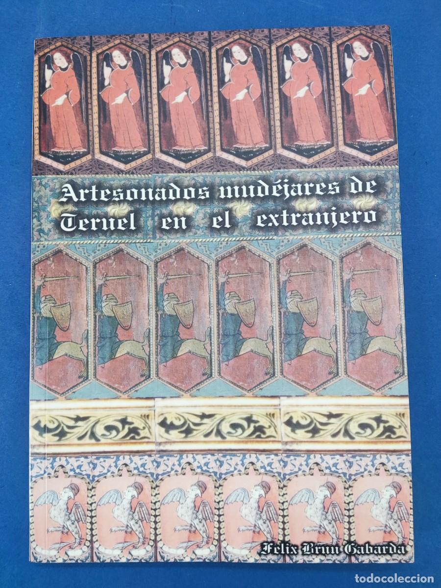 Libros de segunda mano: ARTESONADOS MUD&Eacute;JARES DE TERUEL EN EL EXTRANJERO / FELIX BRUN GABARDA / 2003