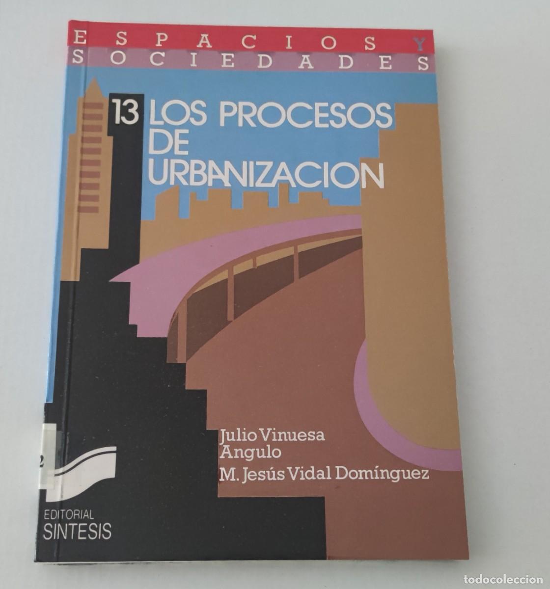 Libros de segunda mano: LOS PROCESOS DE URBANIZACI&Oacute;N - ESPACIOS Y SOCIEDADES N&ordm; 13
