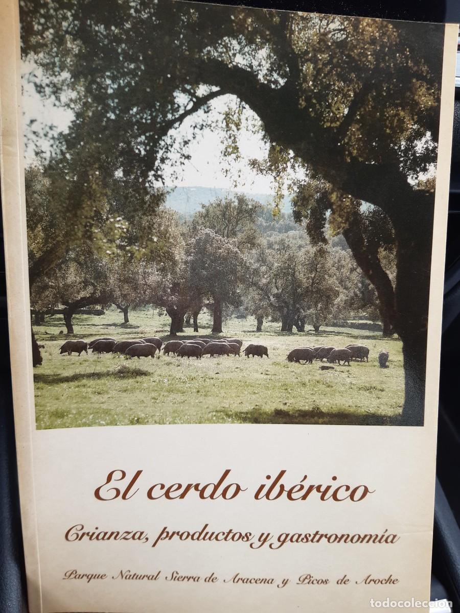Libros de segunda mano: El cerdo ib&eacute;rico. Crianza , productos y gastronom&iacute;a Parque natural Sierra de Aracena Picos de Aroche