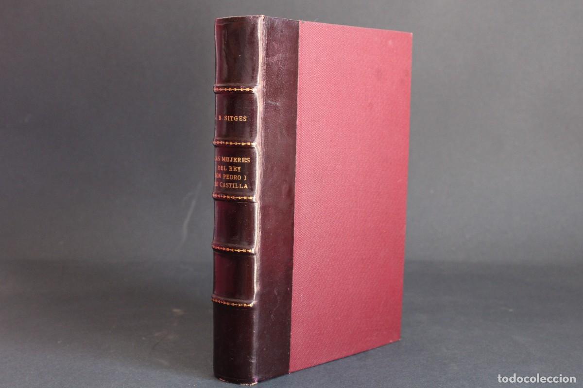Libros de segunda mano: LAS MUJERES DEL REY DON PEDRO I DE CASTILLA / J.B.SITGES / 1910