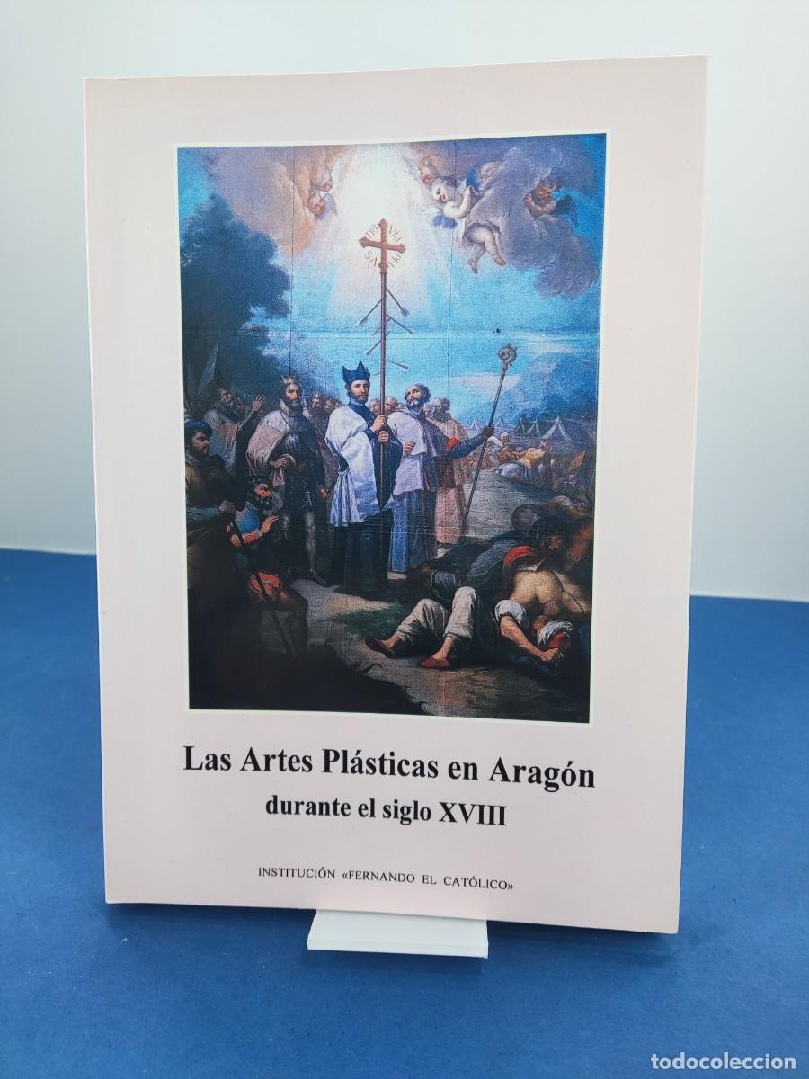 Libros de segunda mano: LAS ARTES PL&Aacute;STICAS EN ARAG&Oacute;N DURANTE EL SIGLO XVIII / 1995. Inst. FERNADO EL CAT&Oacute;LICO.