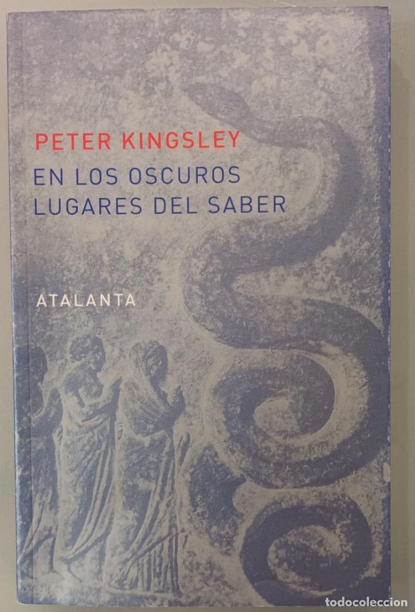 Libros de segunda mano: EN LOS OSCUROS LUGARES DEL SABER. PETER KINGSLEY. ATALANTA, 2006.