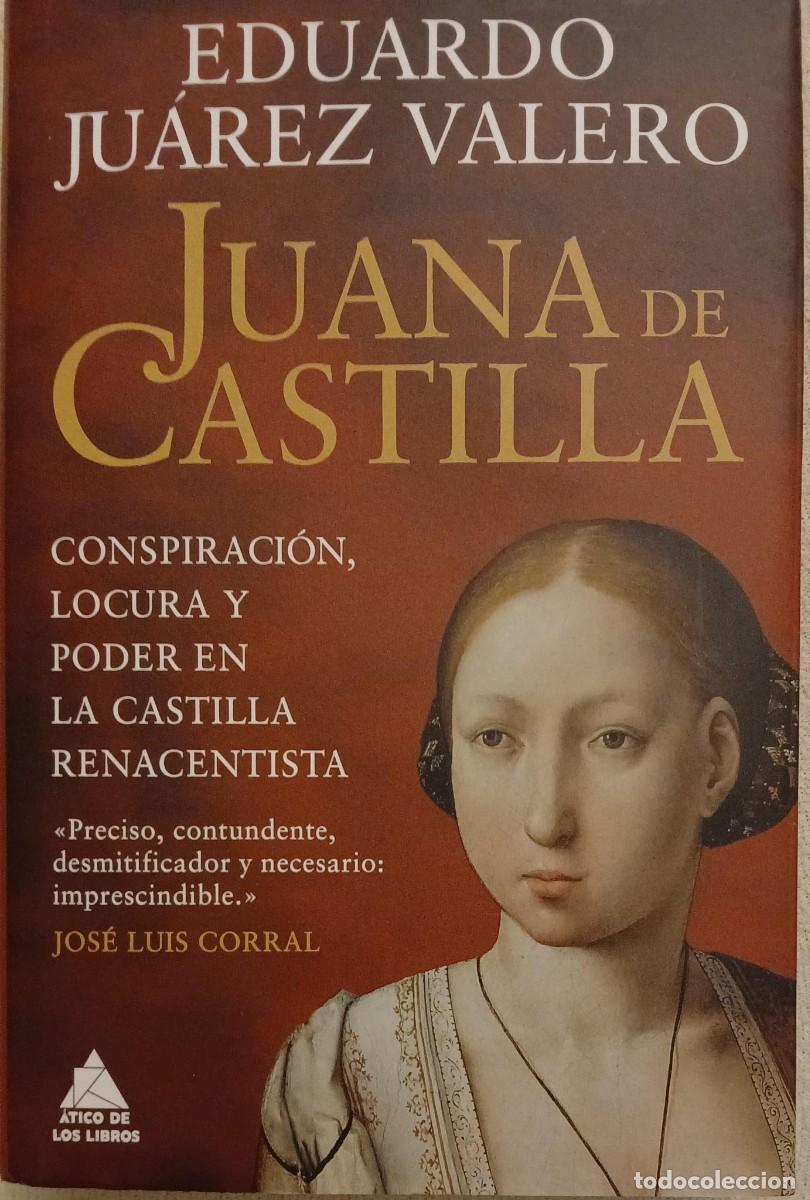 Libros de segunda mano: JUANA DE CASTILLA. CONSPIRACION, LOCURA Y PODER EN LA CASTILLA RENACENTISTA