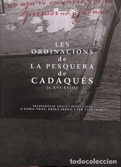 Libros de segunda mano: Les Ordinacions de la Pesquera de Cadaqu&eacute;s (s. XVI-XVIII) - Enric Prat, &Egrave;rika Serna i Pep Vila