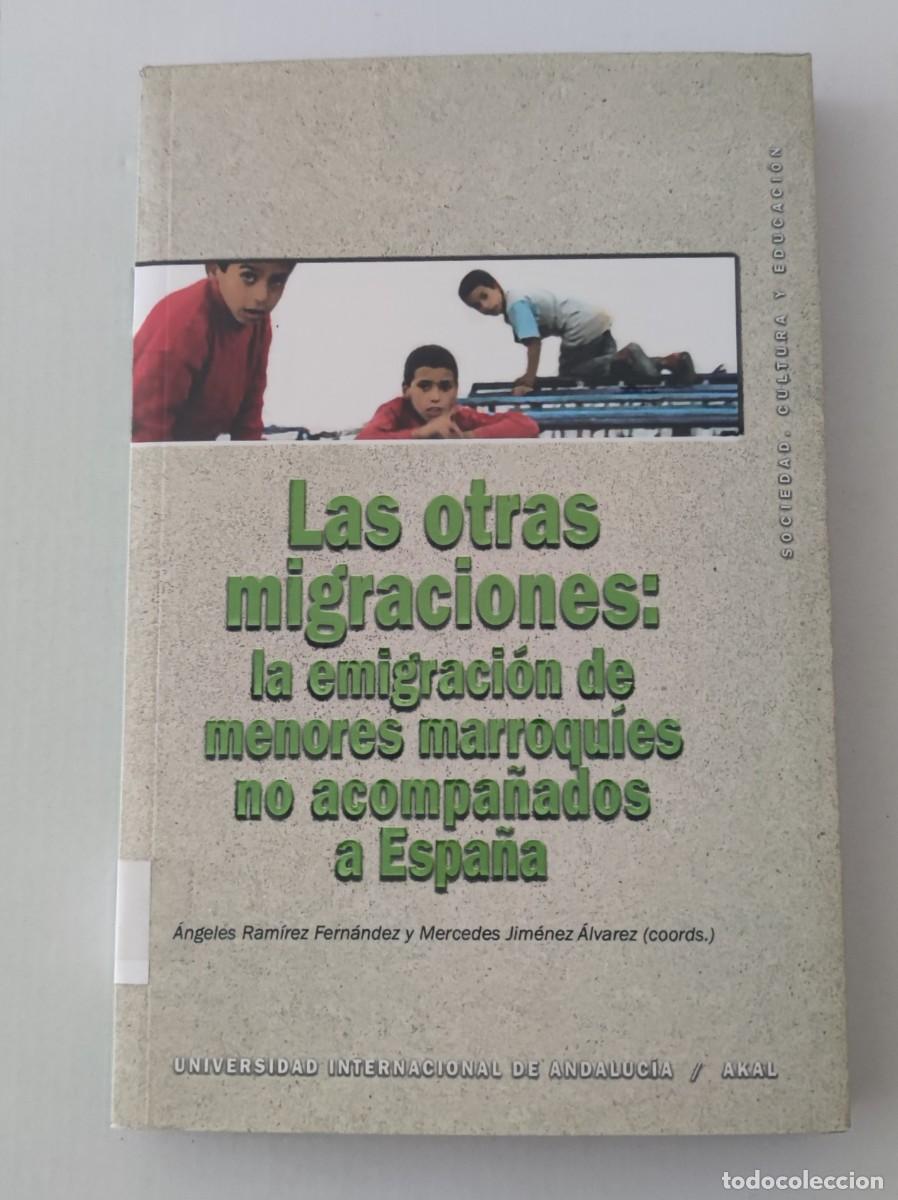 Libros de segunda mano: LAS OTRAS MIGRACIONES: LA EMIGRACI&Oacute;N DE MENORES MARROQU&Iacute;ES NO ACOMPA&Ntilde;ADOS A ESPA&Ntilde;A