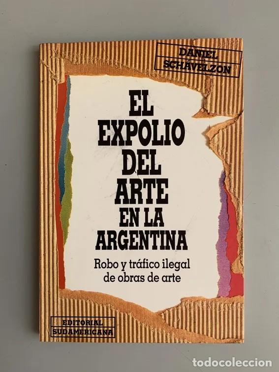 Libros de segunda mano: DANIEL SCH&Aacute;VELZON &ndash; EL EXPOLIO DEL ARTE EN LA ARGENTINA &ndash; SUDAMERICANA &ndash; 1993 LM