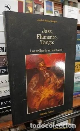 Libros de segunda mano: JOS&Eacute; LUIS SALINAS RODR&Iacute;GUEZ &ndash; JAZZ, FLAMENCO, TANGO &ndash; EDITORIAL CATRIEL &ndash; 1994