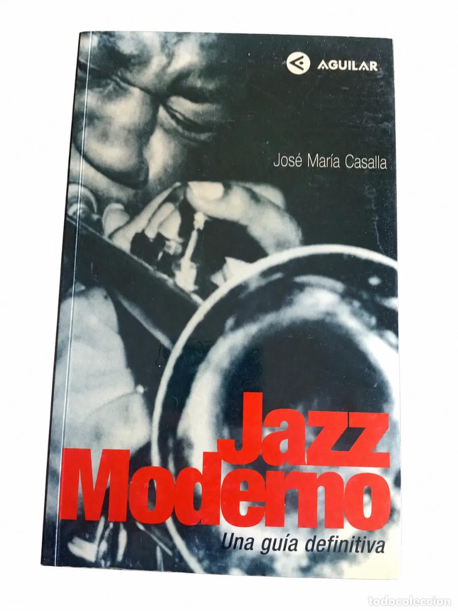 Libros de segunda mano: JOS&Eacute; MAR&Iacute;A CASALLA &ndash; JAZZ MODERNO. UNA GU&Iacute;A DEFINITIVA &ndash; AGUILAR &ndash; 1998 LM