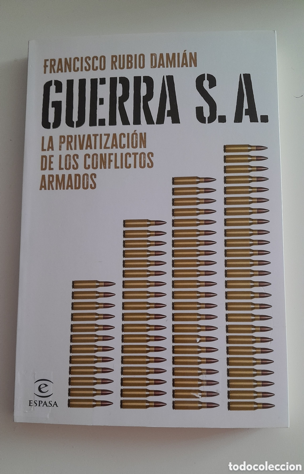 Libros de segunda mano: GUERRA S.A. LA PRIVATIZACION DE LOS CONFLICTOS ARMADOS. F.RUBIO DAMIAN. ESPASA