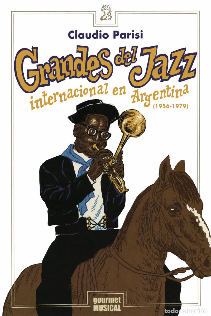 Libros de segunda mano: CLAUDIO PARISI &ndash; GRANDES DEL JAZZ INTERNACIONAL EN ARGENTINA &ndash; GOURMET MUSICAL &ndash; 2019 LM