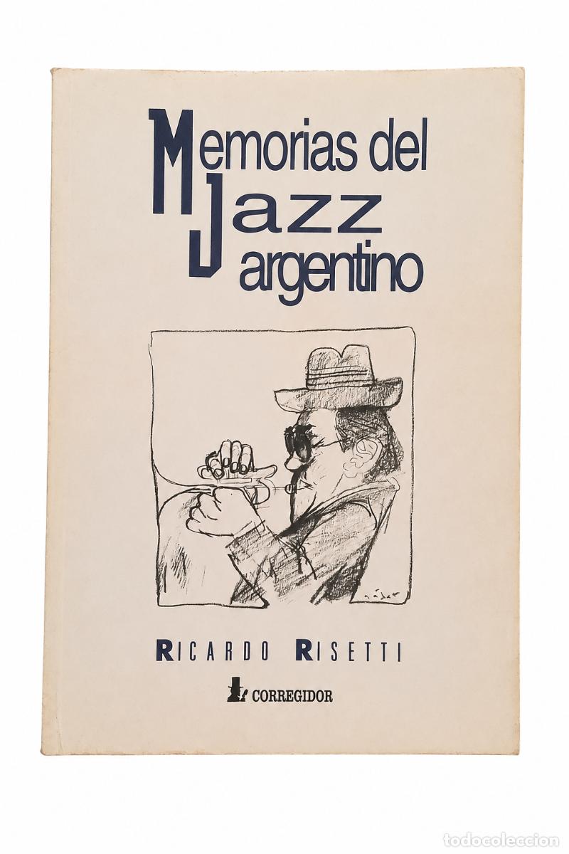 Libros de segunda mano: RICARDO RISETTI &ndash; MEMORIAS DEL JAZZ ARGENTINO &ndash; CORREGIDOR &ndash; 1994 LM